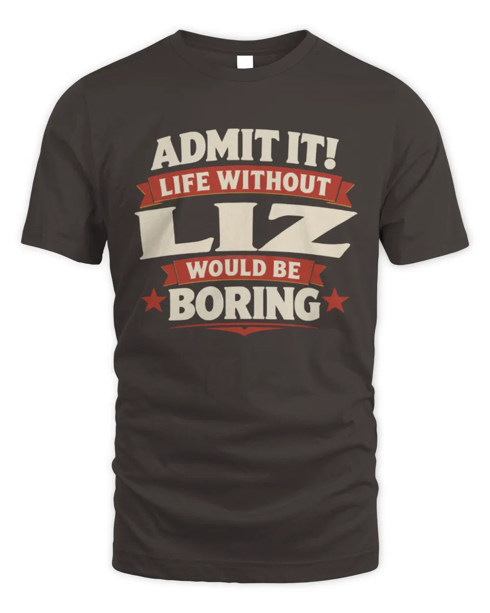 LIZ P4 KT003 Personalized Funny Quote Apparel “Life Without NAME Would Be Boring” - Unisex Standard T-Shirt - Dark Chocolate