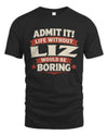 LIZ P4 KT003 Personalized Funny Quote Apparel “Life Without NAME Would Be Boring”