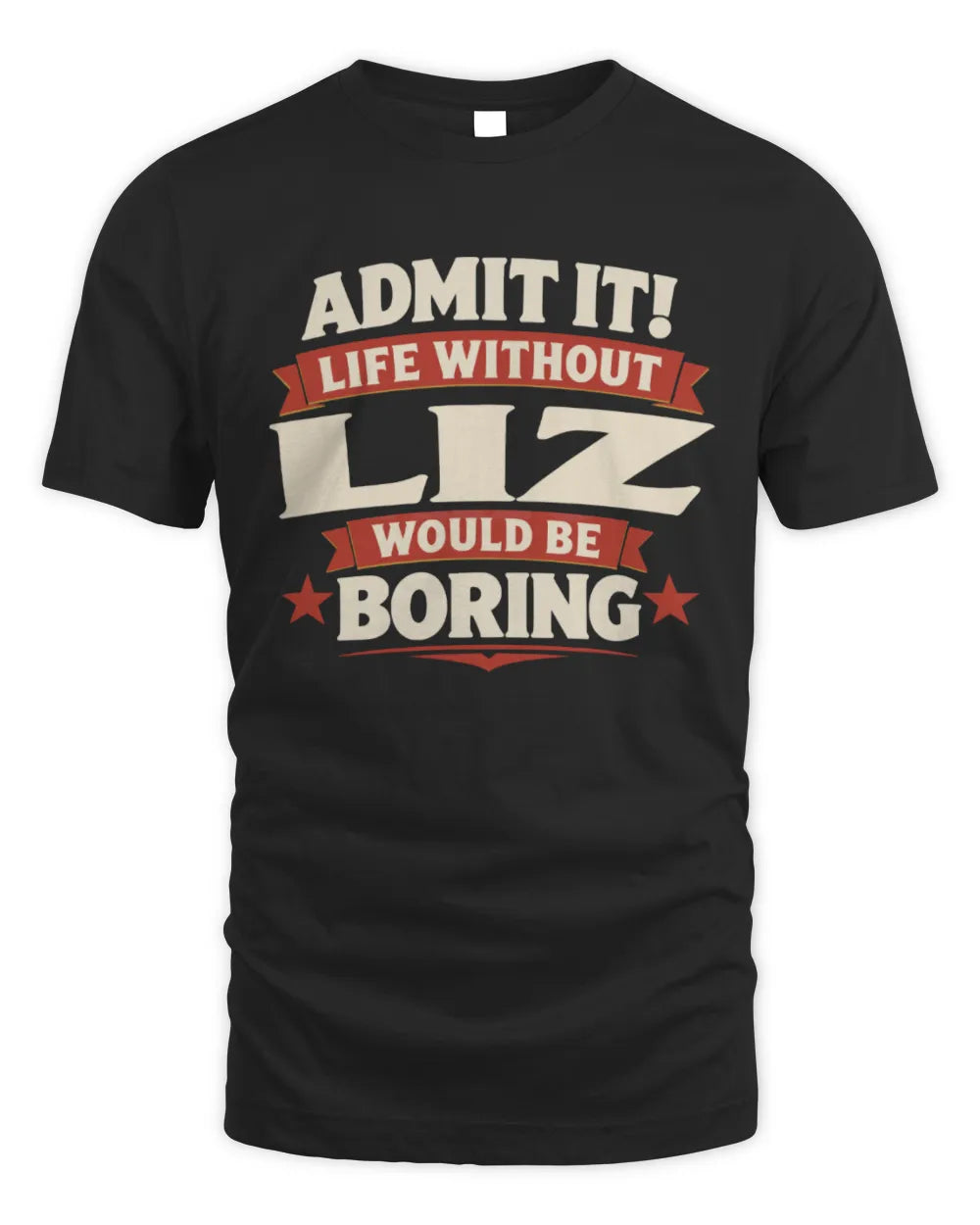 LIZ P4 KT003 Personalized Funny Quote Apparel “Life Without NAME Would Be Boring” - Unisex Standard T-Shirt - Black
