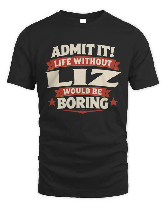 LIZ P4 KT003 Personalized Funny Quote Apparel “Life Without NAME Would Be Boring” - Unisex Standard T-Shirt - Black