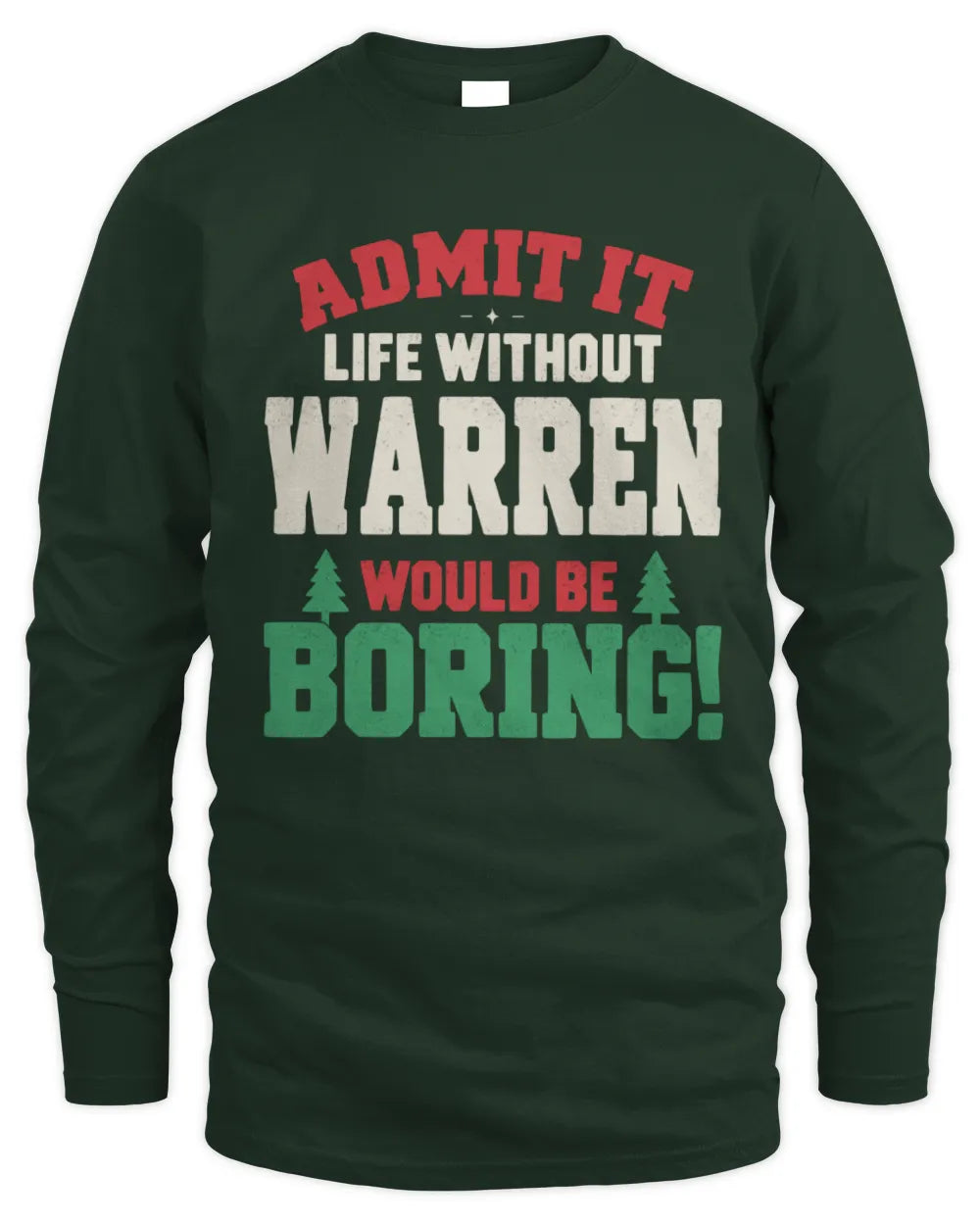 WARREN P5 TH08 Christmas T-Shirt – “Life Without NAME Would Be Boring” - Men's Long Sleeved T-Shirt - Forest Green
