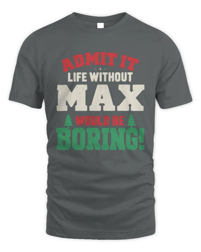 MAX P5 TH08 Christmas T-Shirt – “Life Without NAME Would Be Boring” - Unisex Standard T-Shirt - Charcoal