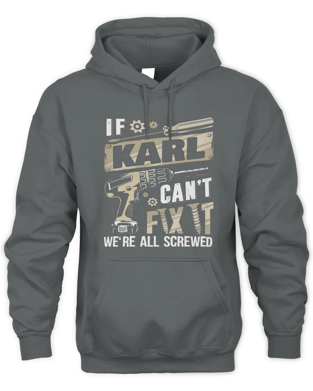 KARL TX03 P02 - Personalized Handyman Mechanic Shirt “If NAME Can’t Fix It, We’re All Screwed” - Unisex Hoodie - Charcoal