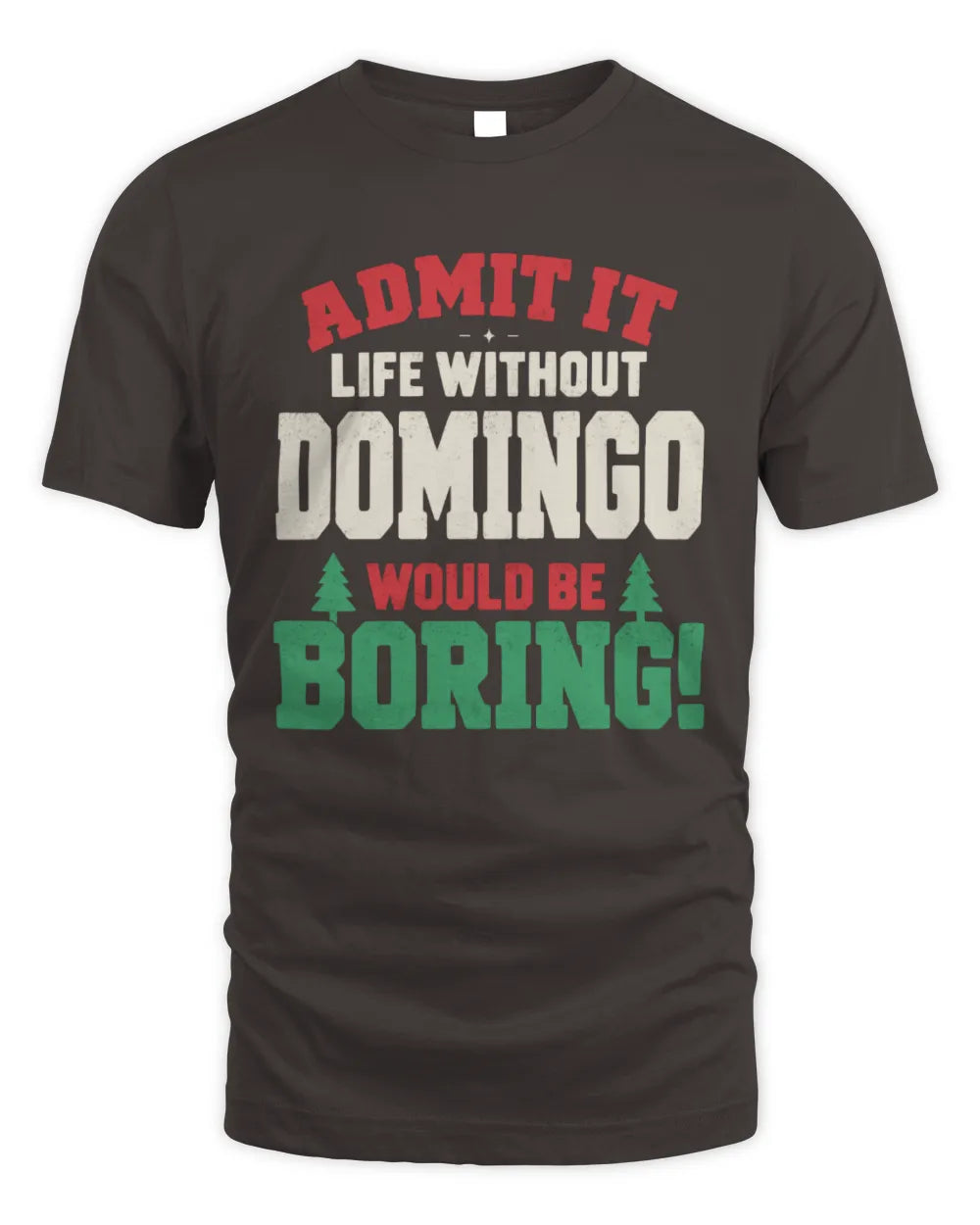 DOMINGO P5 TH08 Christmas T-Shirt – “Life Without NAME Would Be Boring” - Unisex Standard T-Shirt - Dark Chocolate