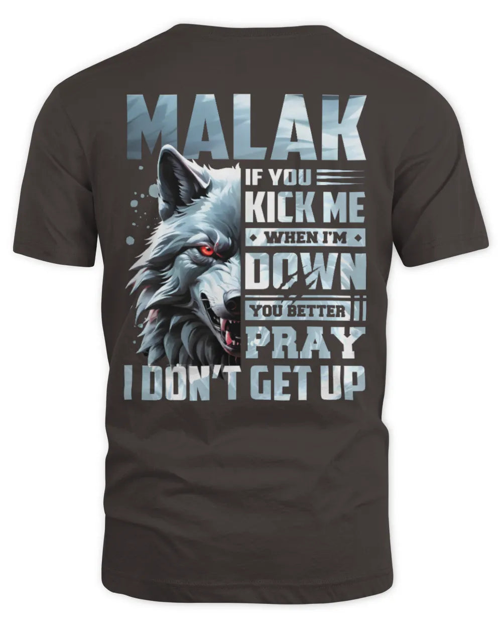 MALAK AP62-K4-666 - Personalized Fierce Wolf Quote Apparel “If You Kick Me When I’m Down, You Better Pray I Don’t Get Up” - Unisex Standard T-Shirt - Dark Chocolate