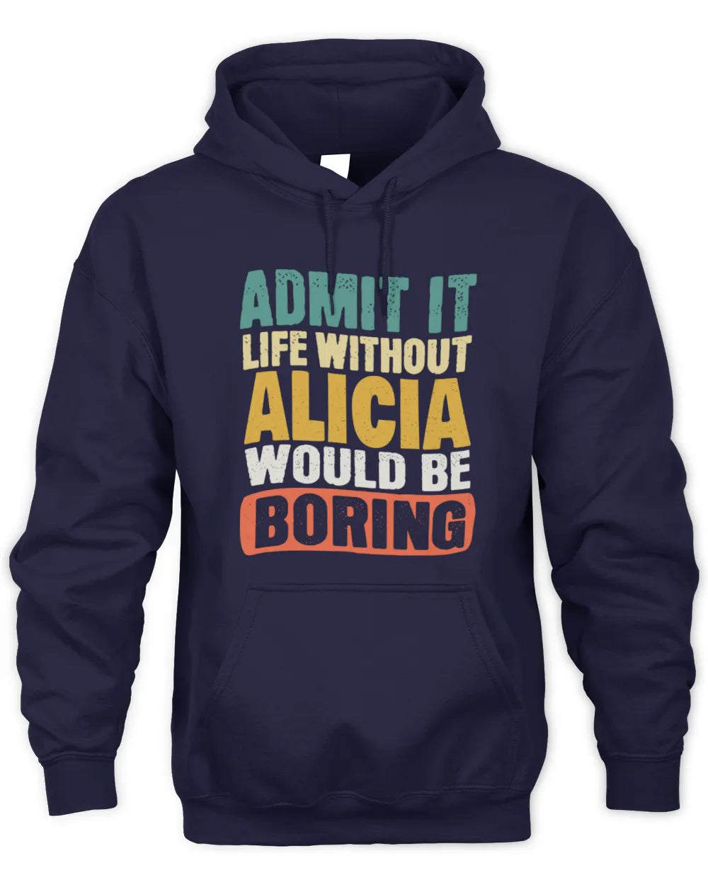 ALICIA TP86-K3-229 Personalized Funny Quote Apparel “Life Without NAME Would Be Boring” - Unisex Hoodie - Navy