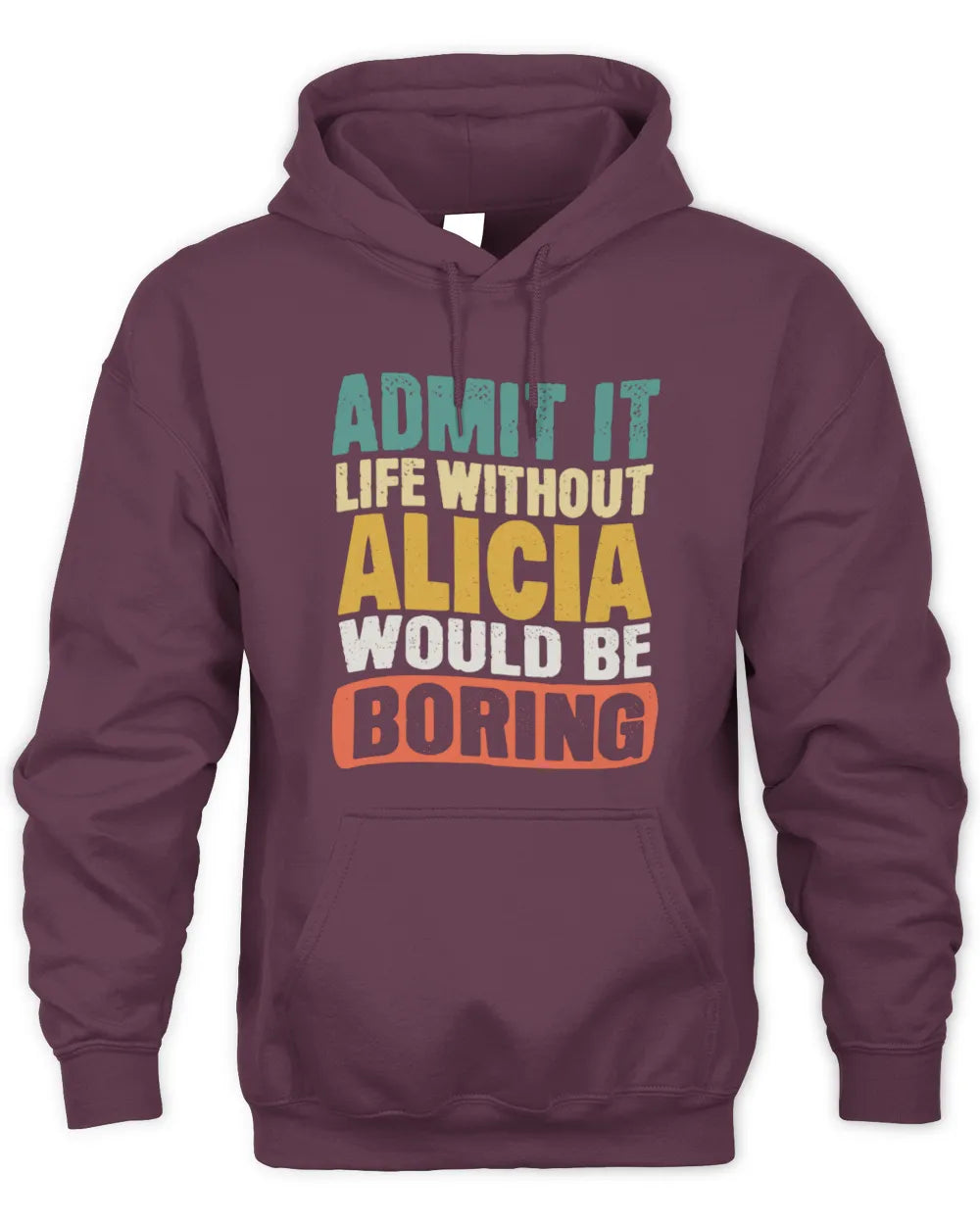 ALICIA TP86-K3-229 Personalized Funny Quote Apparel “Life Without NAME Would Be Boring” - Unisex Hoodie - Maroon