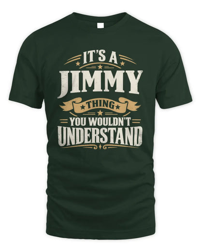 JIMMY P08 TH51 - Personalized “It’s a/an [NAME] Thing – You Wouldn’t Understand” Shirt - Unisex Standard T-Shirt - Forest Green