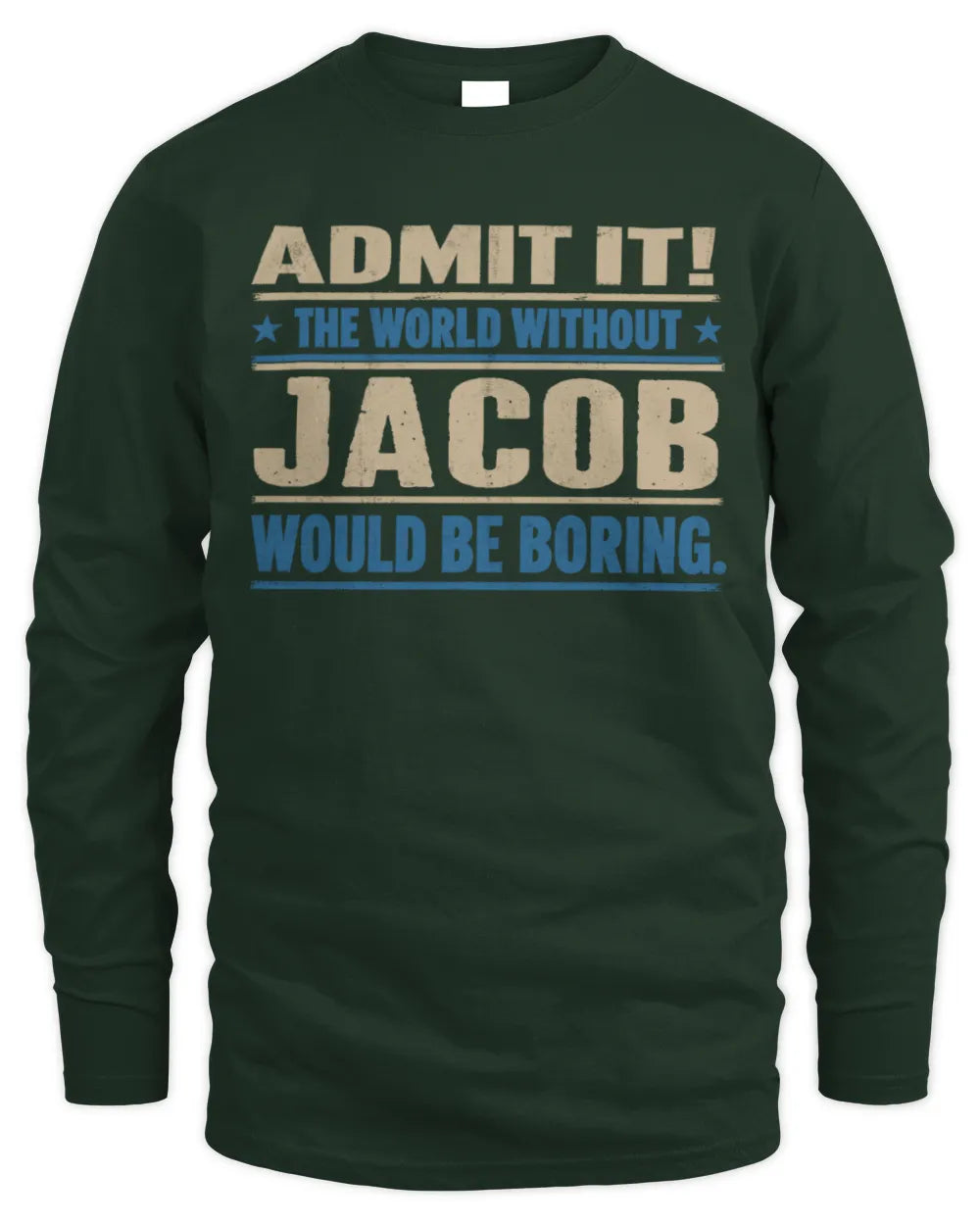 JACOB TP68-K2-968 – Personalized Funny Quote Apparel “The World Without NAME Would Be Boring” - Men's Long Sleeved T-Shirt - Forest Green