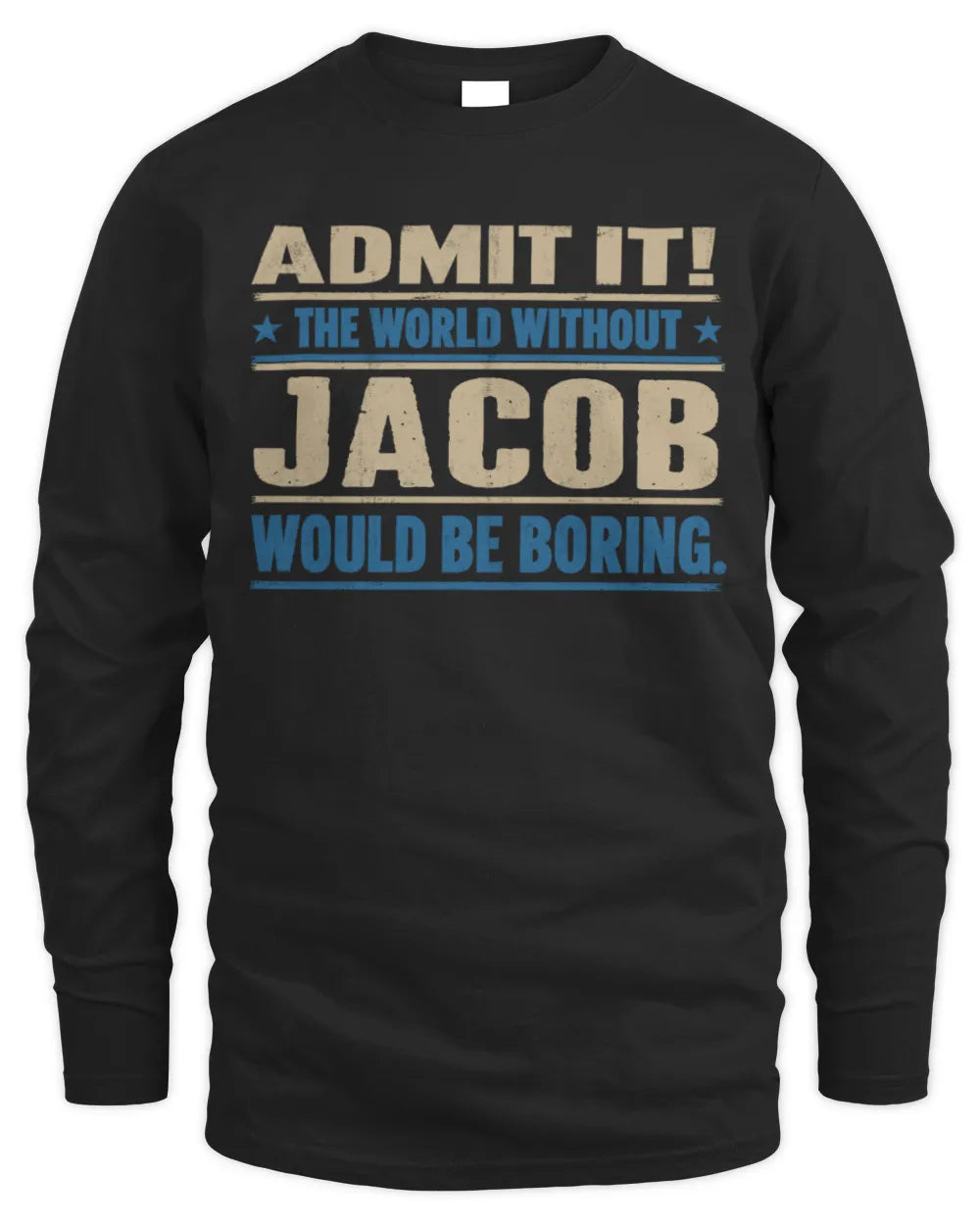 JACOB TP68-K2-968 – Personalized Funny Quote Apparel “The World Without NAME Would Be Boring” - Men's Long Sleeved T-Shirt - Black