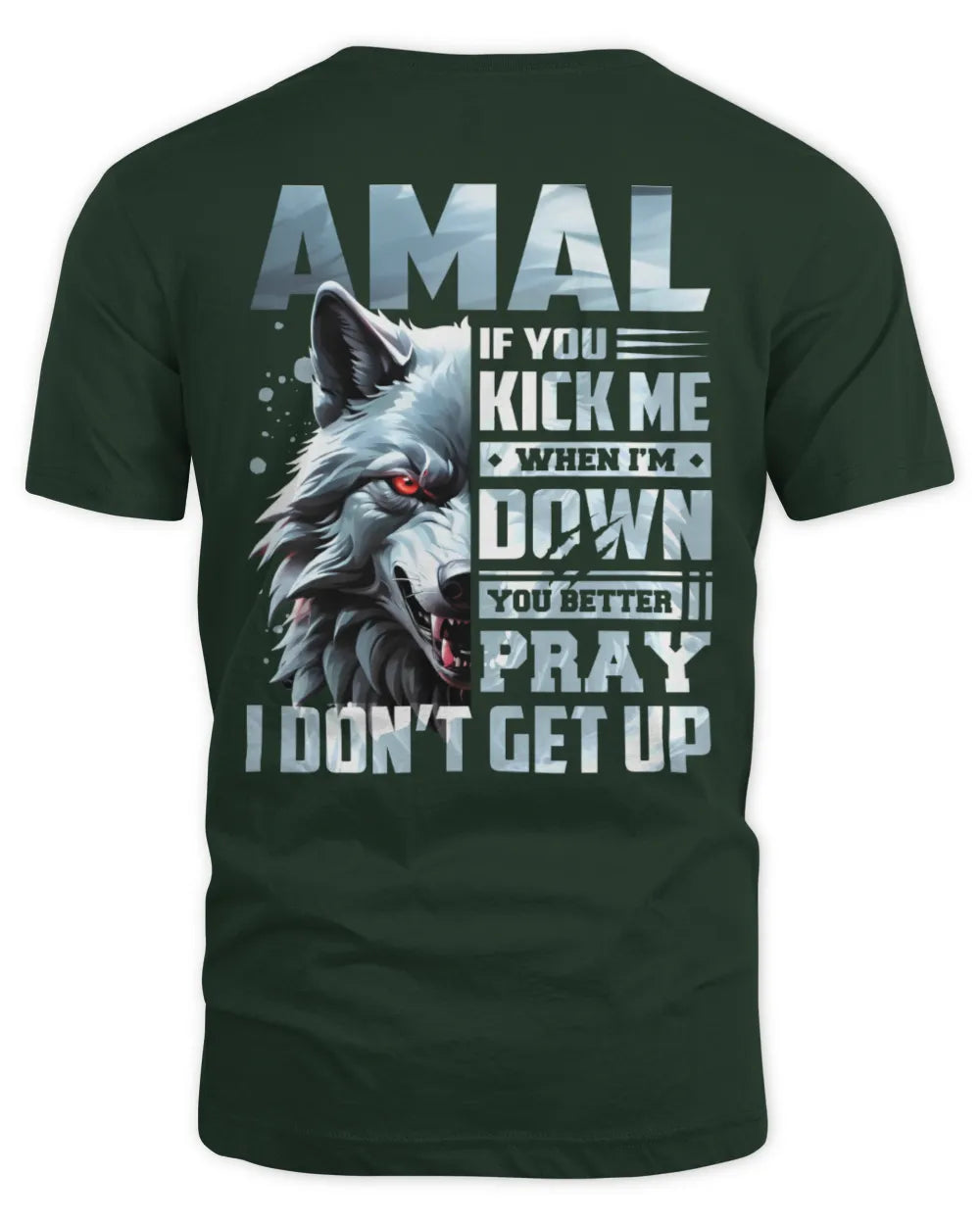 AMAL AP62-K4-666 - Personalized Fierce Wolf Quote Apparel “If You Kick Me When I’m Down, You Better Pray I Don’t Get Up” - Unisex Standard T-Shirt - Forest Green