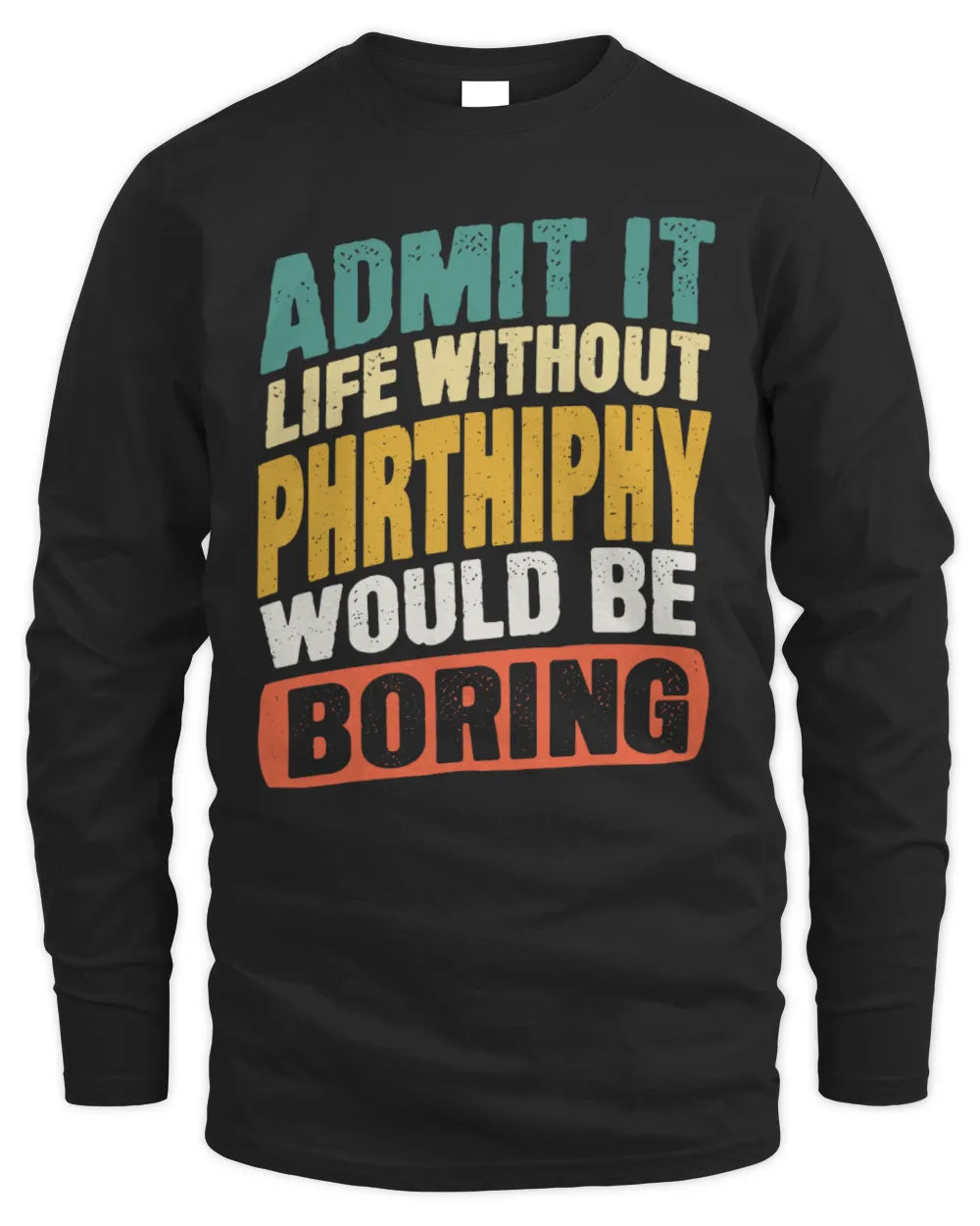 PHRTHIPHY TP88-K4-229
Personalized Funny Quote Apparel “Life Without NAME Would Be Boring” - Men's Long Sleeved T-Shirt - Black
