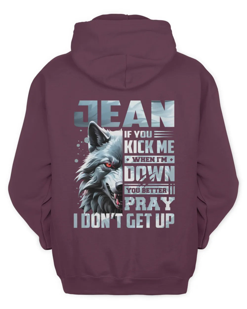 JEAN AP62-K4-666 - Personalized Fierce Wolf Quote Apparel “If You Kick Me When I’m Down, You Better Pray I Don’t Get Up” - Unisex Hoodie - Maroon