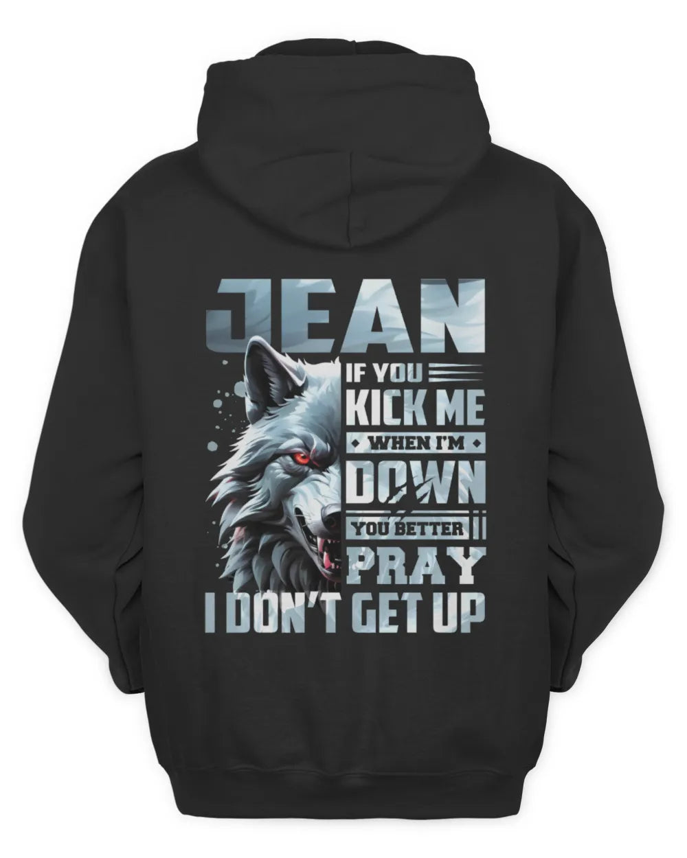 JEAN AP62-K4-666 - Personalized Fierce Wolf Quote Apparel “If You Kick Me When I’m Down, You Better Pray I Don’t Get Up” - Unisex Hoodie - Black