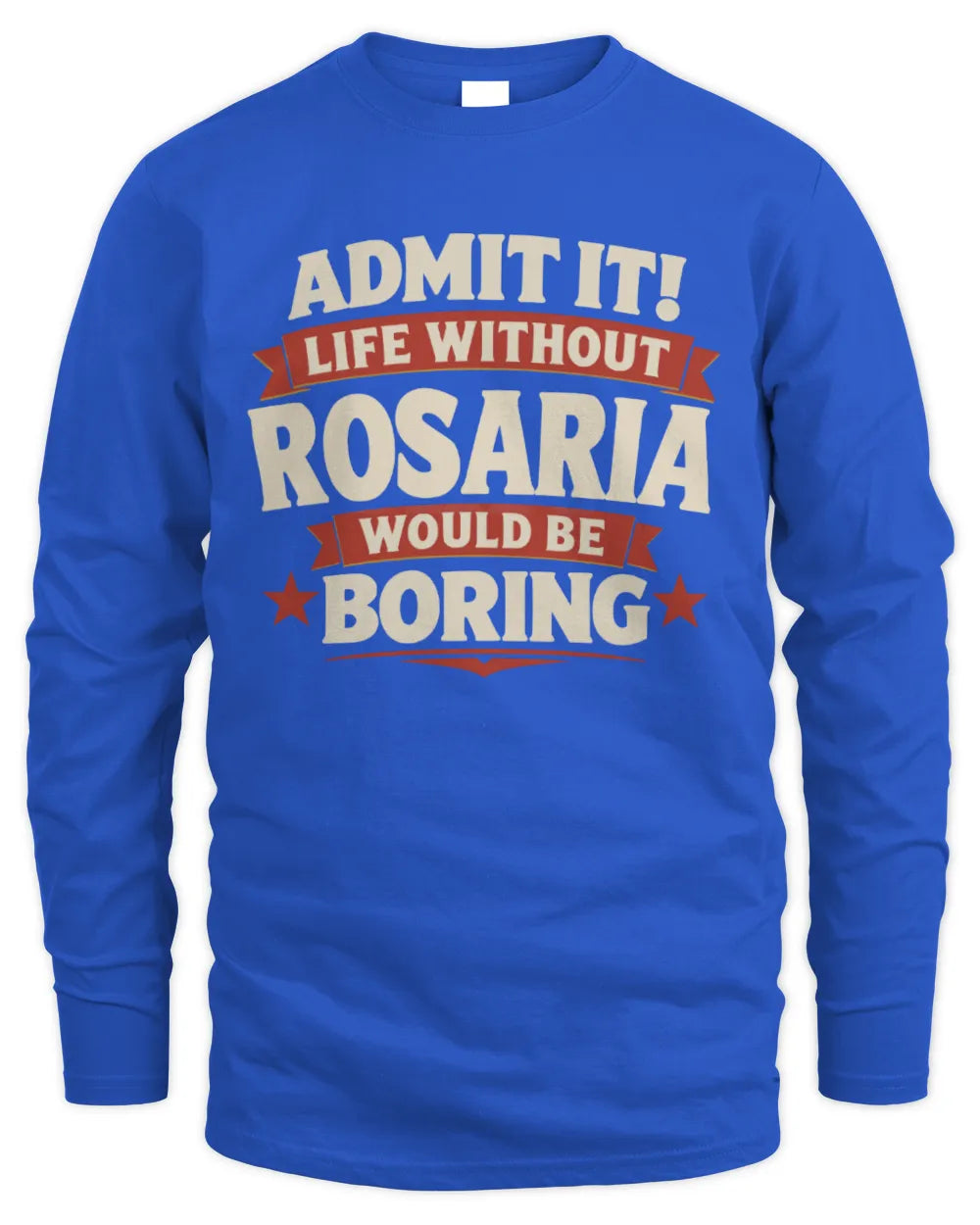 ROSARIA P4 KT003 Personalized Funny Quote Apparel “Life Without NAME Would Be Boring” - Men's Long Sleeved T-Shirt - Royal