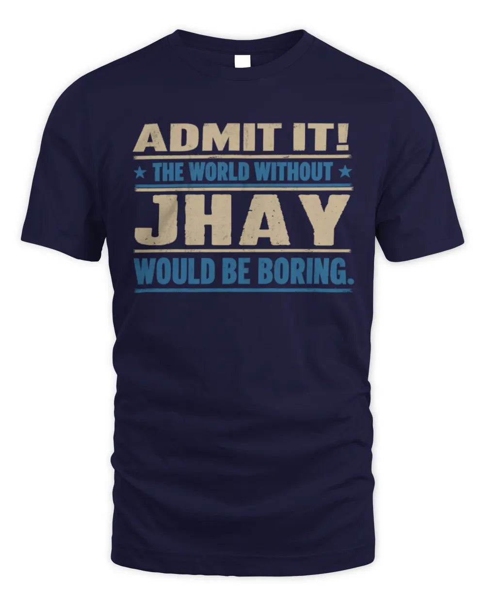 JHAY TP68-K2-968 – Personalized Funny Quote Apparel “The World Without NAME Would Be Boring” - Unisex Standard T-Shirt - Navy