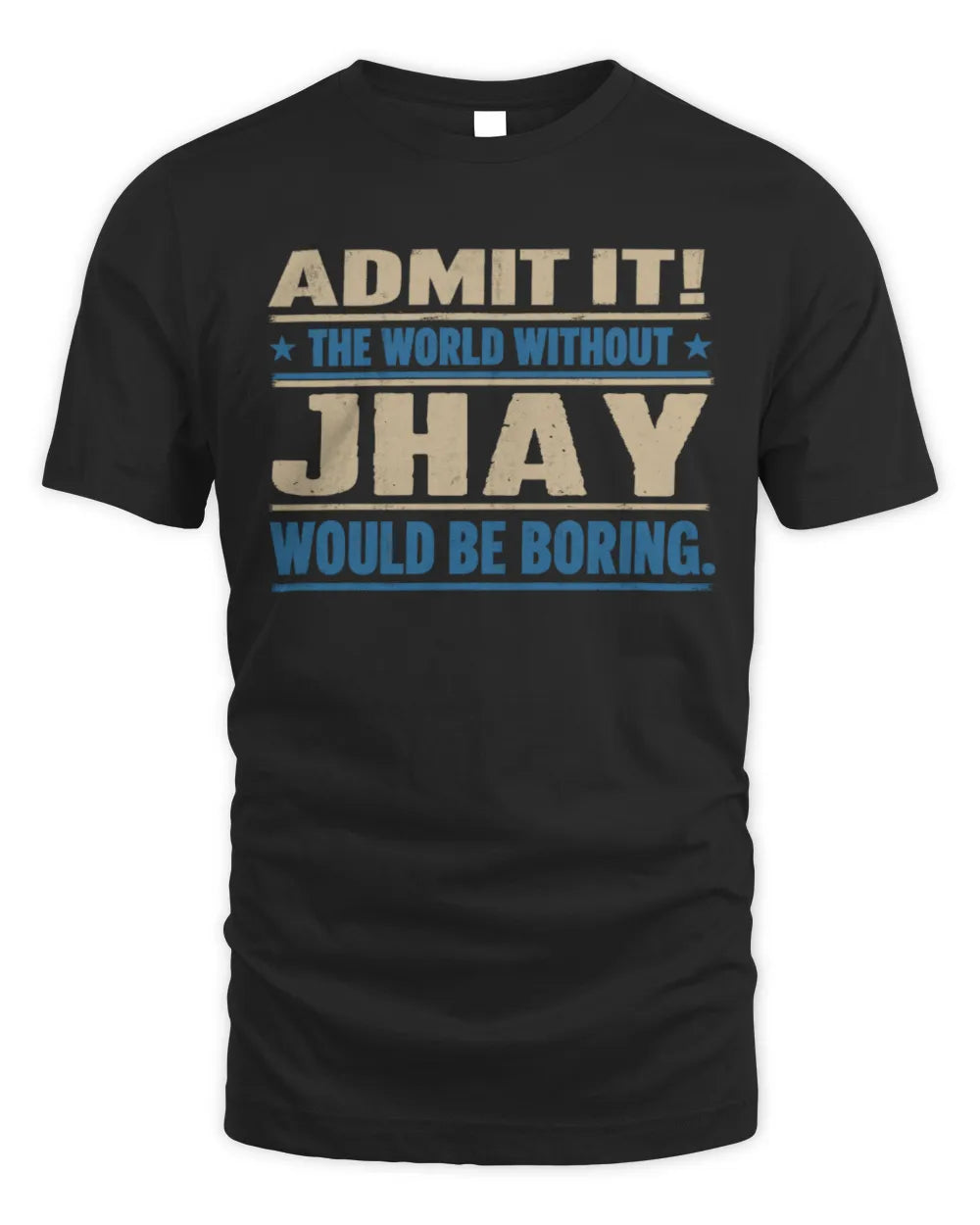 JHAY TP68-K2-968 – Personalized Funny Quote Apparel “The World Without NAME Would Be Boring” - Unisex Standard T-Shirt - Black
