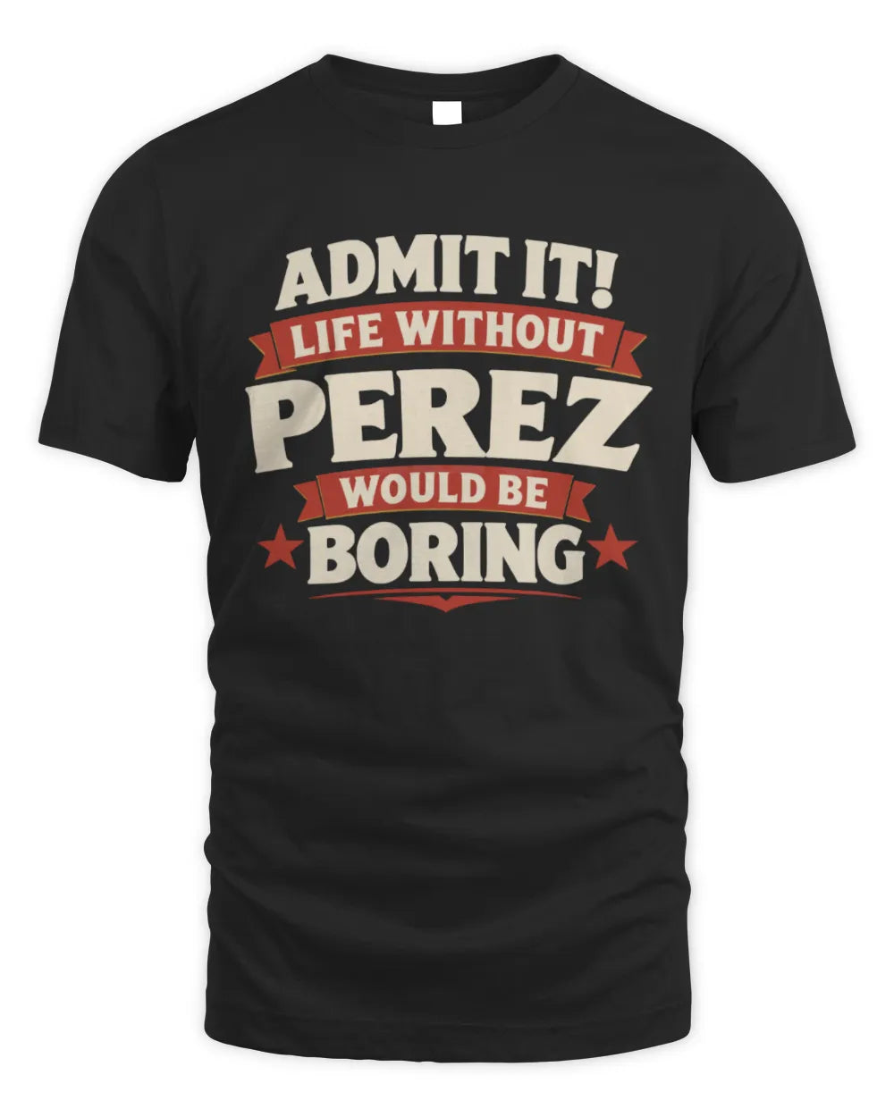 PEREZ P4 KT003 Personalized Funny Quote Apparel “Life Without NAME Would Be Boring” - Unisex Standard T-Shirt - Black