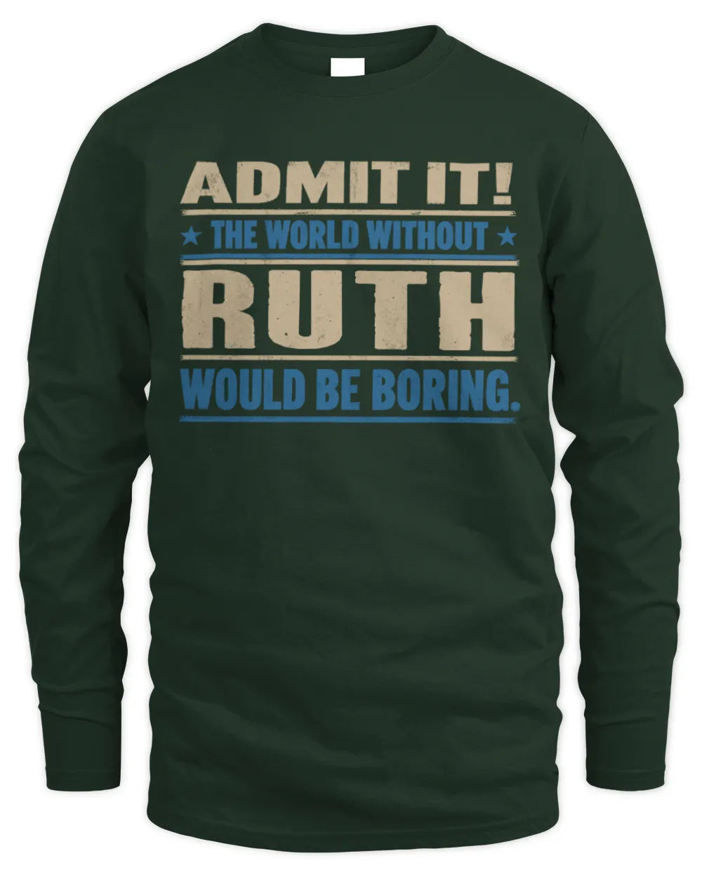 RUTH TP68-K2-968 – Personalized Funny Quote Apparel “The World Without NAME Would Be Boring” - Men's Long Sleeved T-Shirt - Forest Green