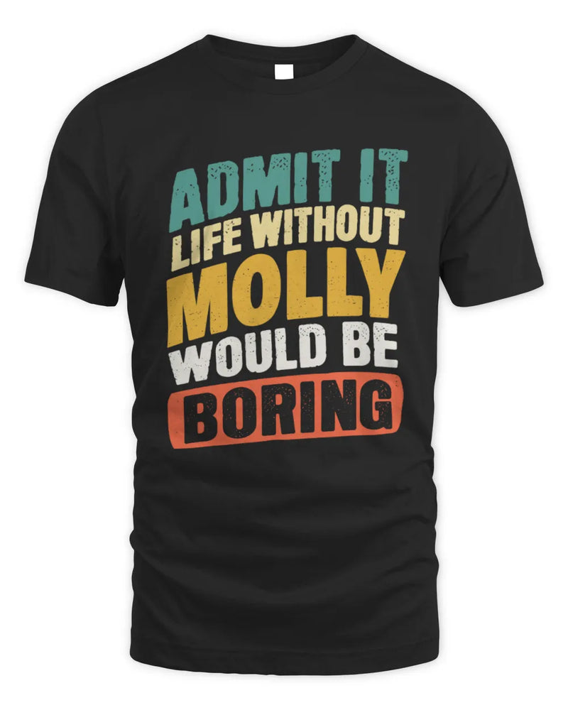 MOLLY TP88-K4-229
Personalized Funny Quote Apparel “Life Without NAME Would Be Boring” - Unisex Standard T-Shirt - Black