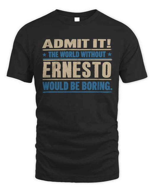 ERNESTO TP68-K2-968 – Personalized Funny Quote Apparel “The World Without NAME Would Be Boring”