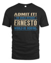 ERNESTO TP68-K2-968 – Personalized Funny Quote Apparel “The World Without NAME Would Be Boring”