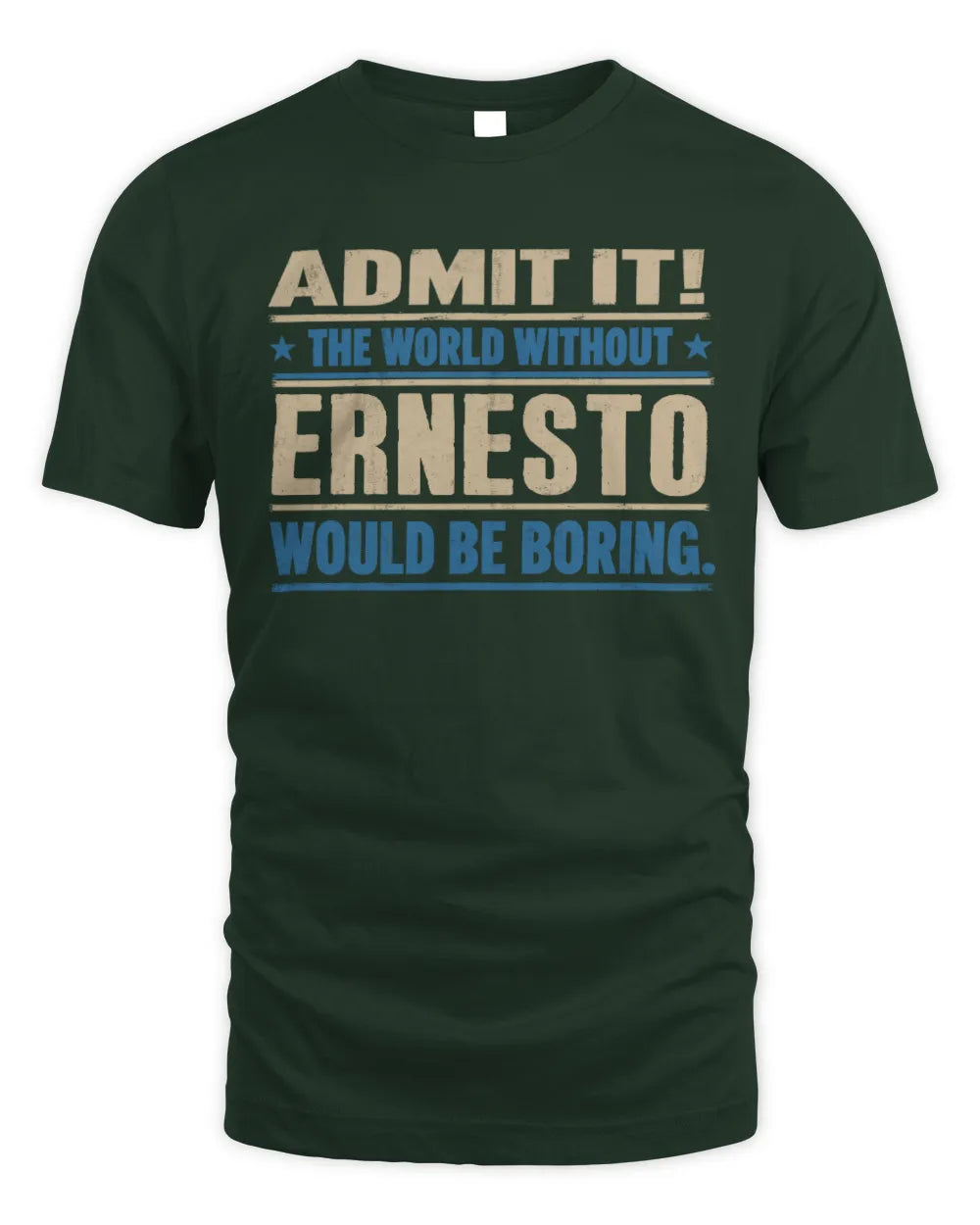 ERNESTO TP68-K2-968 – Personalized Funny Quote Apparel “The World Without NAME Would Be Boring” - Unisex Standard T-Shirt - Forest Green