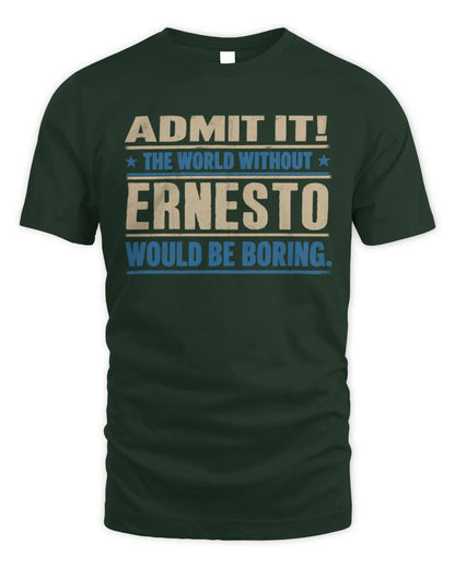 ERNESTO TP68-K2-968 – Personalized Funny Quote Apparel “The World Without NAME Would Be Boring” - Unisex Standard T-Shirt - Forest Green