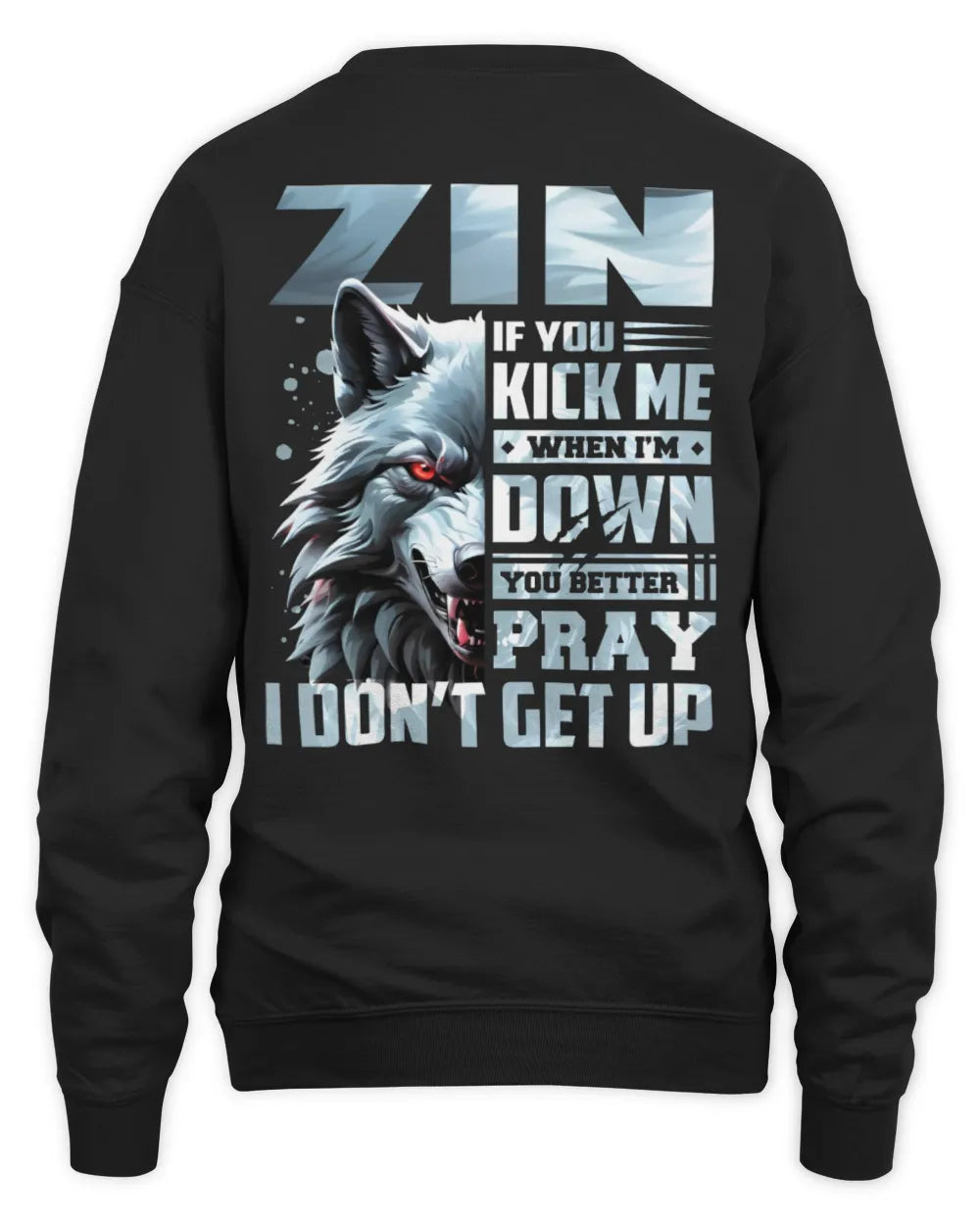 ZIN AP62-K4-666 - Personalized Fierce Wolf Quote Apparel “If You Kick Me When I’m Down, You Better Pray I Don’t Get Up” - Unisex Sweatshirt - Black