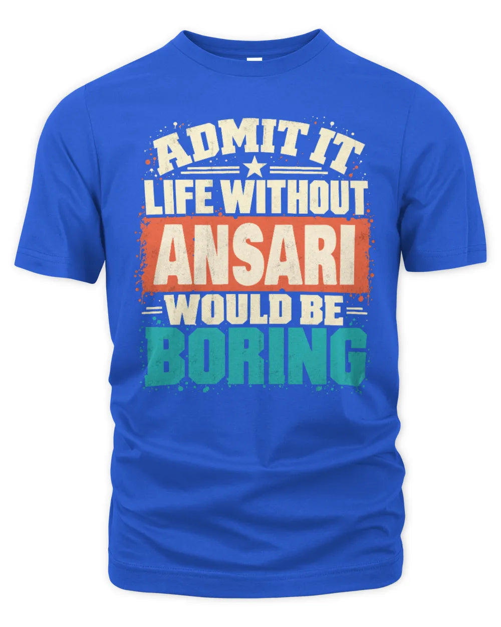 ANSARI P02-TH11-226 Personalized Admit It Life Without [Name] Would Be Boring T-Shirt - Custom Name Funny Gift - Unisex Standard T-Shirt - Royal
