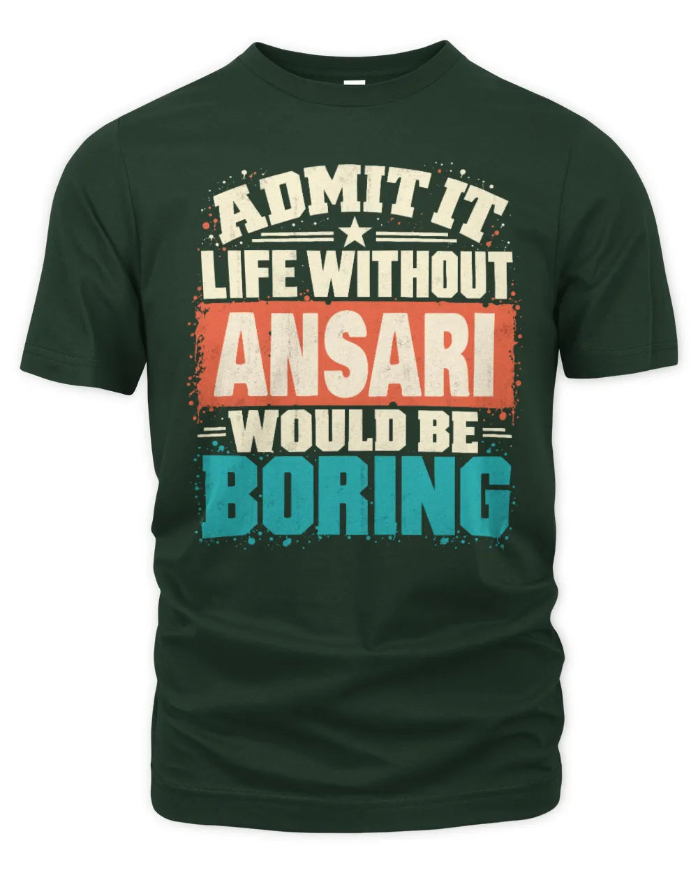 ANSARI P02-TH11-226 Personalized Admit It Life Without [Name] Would Be Boring T-Shirt - Custom Name Funny Gift - Unisex Standard T-Shirt - Forest Green