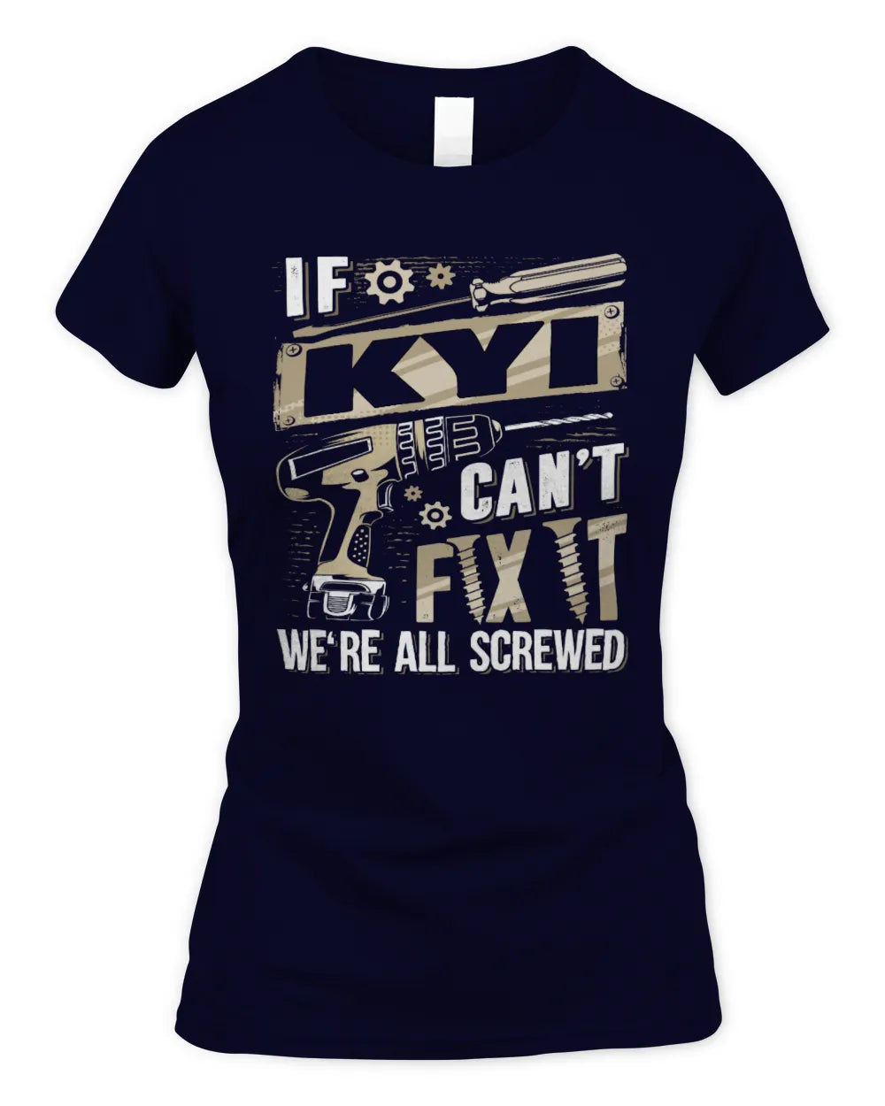 KYI TX03 P02 - Personalized Handyman Mechanic Shirt “If NAME Can’t Fix It, We’re All Screwed” - Women's Standard T-Shirt - Navy