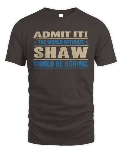 SHAW TP68-K2-968 – Personalized Funny Quote Apparel “The World Without NAME Would Be Boring” - Unisex Standard T-Shirt - Dark Chocolate