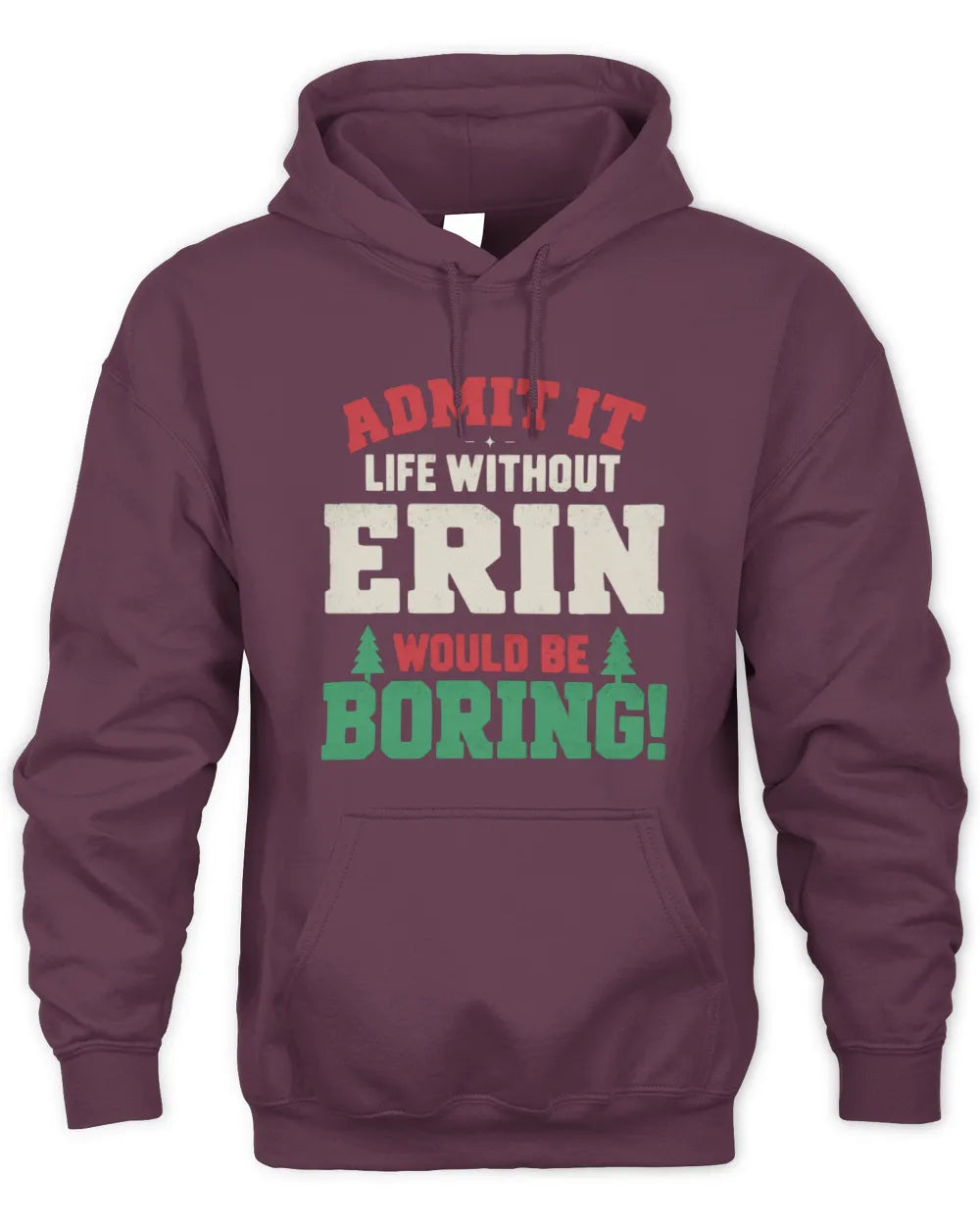 ERIN P5 TH08 Christmas T-Shirt – “Life Without NAME Would Be Boring” - Unisex Hoodie - Maroon