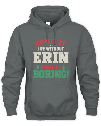 ERIN P5 TH08 Christmas T-Shirt – “Life Without NAME Would Be Boring” - Unisex Hoodie - Charcoal