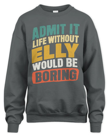 ELLY TP88-K4-229
Personalized Funny Quote Apparel “Life Without NAME Would Be Boring” - Unisex Sweatshirt - Charcoal