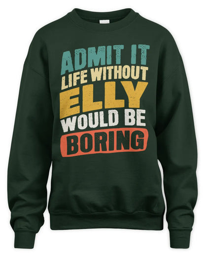 ELLY TP88-K4-229
Personalized Funny Quote Apparel “Life Without NAME Would Be Boring” - Unisex Sweatshirt - Forest Green