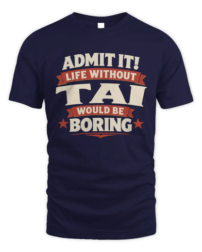 TAI P4 KT003 Personalized Funny Quote Apparel “Life Without NAME Would Be Boring” - Unisex Standard T-Shirt - Navy