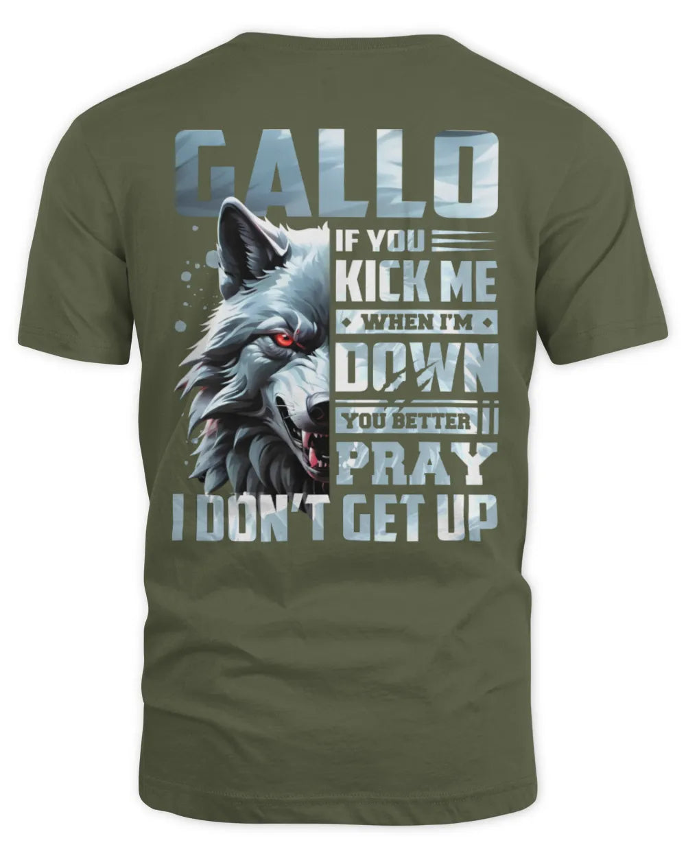 GALLO AP62-K4-666 - Personalized Fierce Wolf Quote Apparel “If You Kick Me When I’m Down, You Better Pray I Don’t Get Up” - Unisex Standard T-Shirt - Military Green
