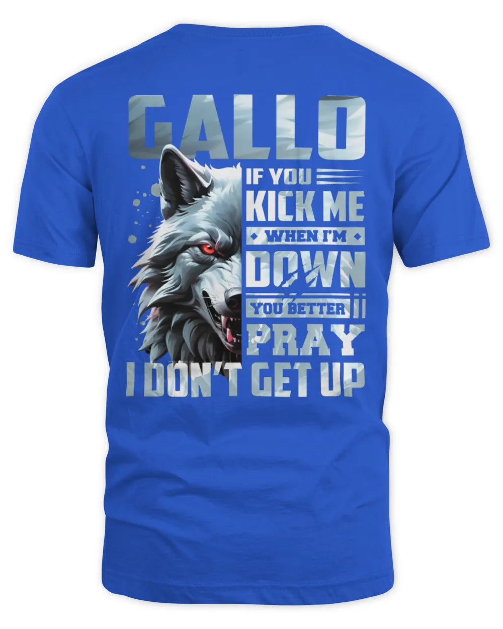 GALLO AP62-K4-666 - Personalized Fierce Wolf Quote Apparel “If You Kick Me When I’m Down, You Better Pray I Don’t Get Up” - Unisex Standard T-Shirt - Royal