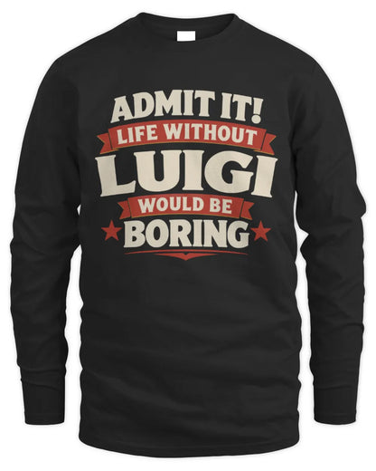 LUIGI P4 KT003 Personalized Funny Quote Apparel “Life Without NAME Would Be Boring” - Men's Long Sleeved T-Shirt - Black