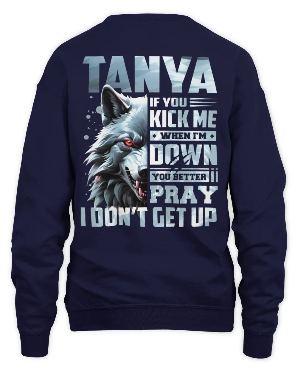 TANYA AP62-K4-666 - Personalized Fierce Wolf Quote Apparel “If You Kick Me When I’m Down, You Better Pray I Don’t Get Up” - Unisex Sweatshirt - Navy