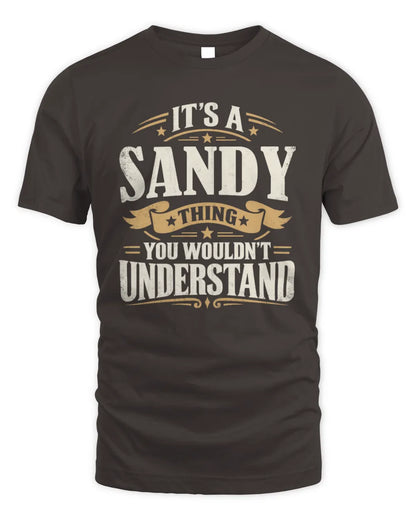 SANDY P08 TH51 - Personalized “It’s a/an [NAME] Thing – You Wouldn’t Understand” Shirt - Unisex Standard T-Shirt - Dark Chocolate