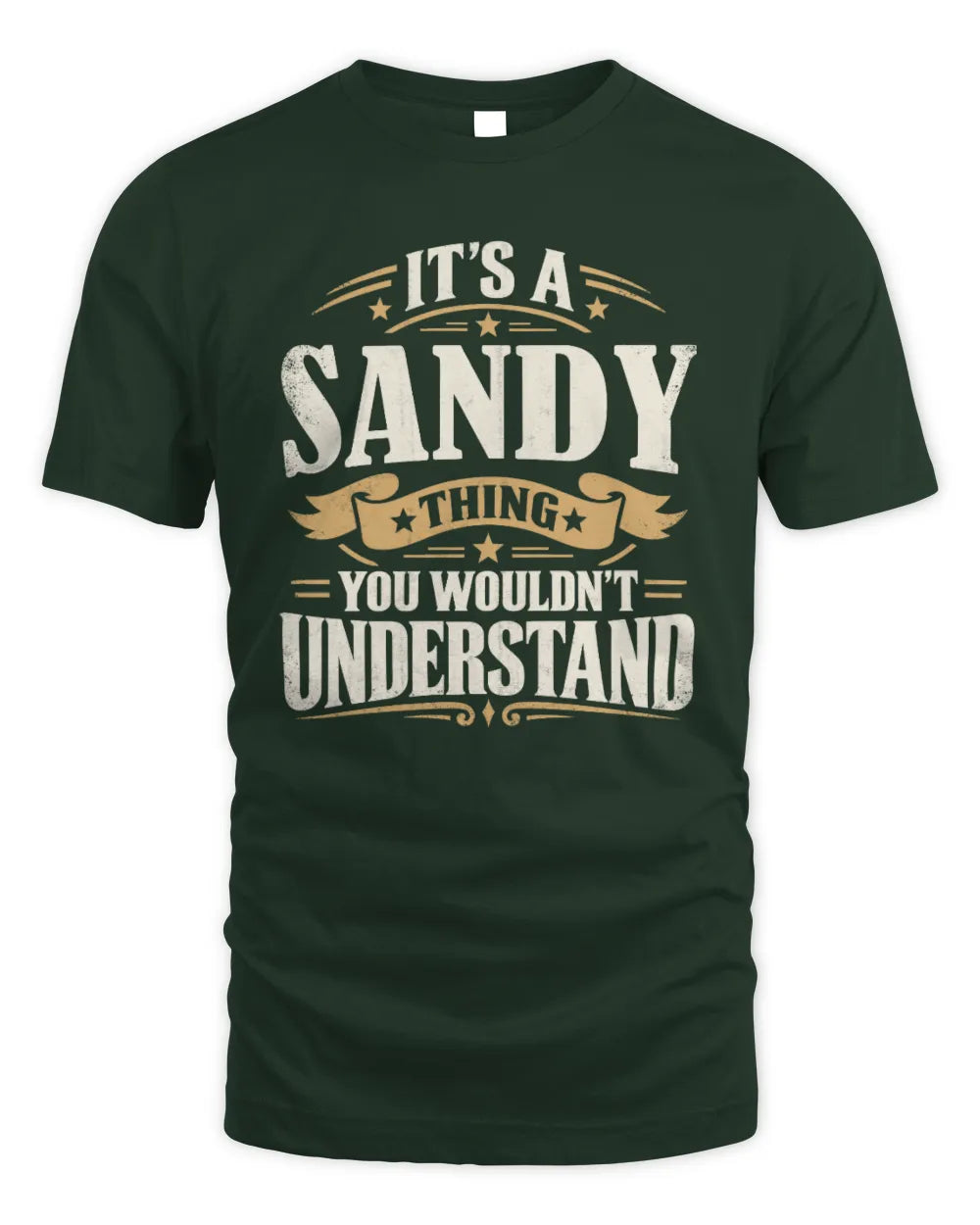 SANDY P08 TH51 - Personalized “It’s a/an [NAME] Thing – You Wouldn’t Understand” Shirt - Unisex Standard T-Shirt - Forest Green