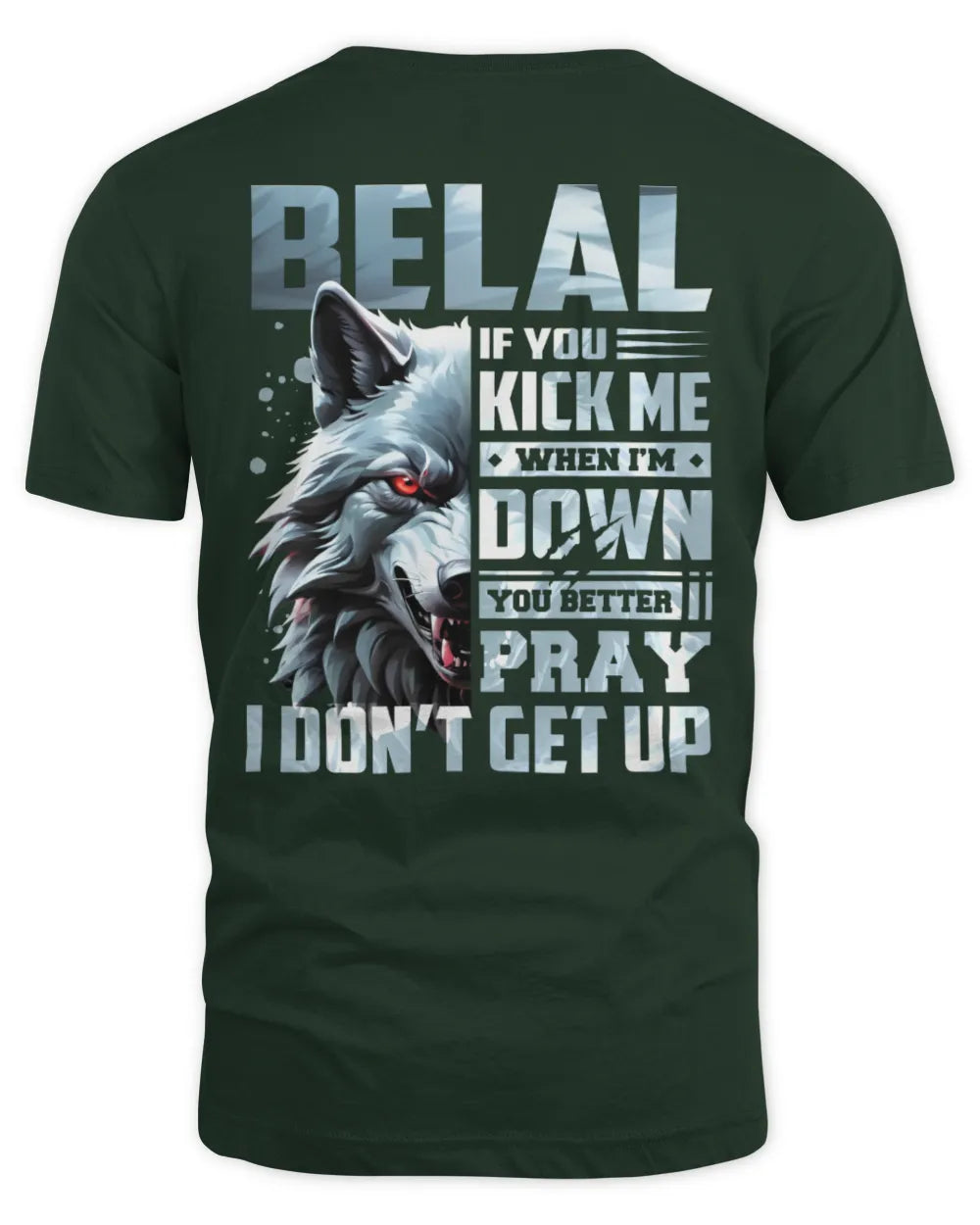 BELAL AP62-K4-666 - Personalized Fierce Wolf Quote Apparel “If You Kick Me When I’m Down, You Better Pray I Don’t Get Up” - Unisex Standard T-Shirt - Forest Green