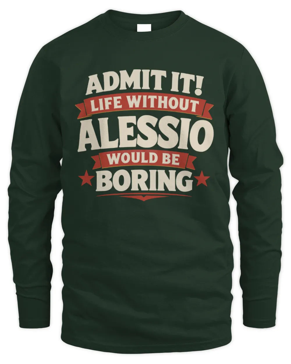 ALESSIO P4 KT003 Personalized Funny Quote Apparel “Life Without NAME Would Be Boring” - Men's Long Sleeved T-Shirt - Forest Green