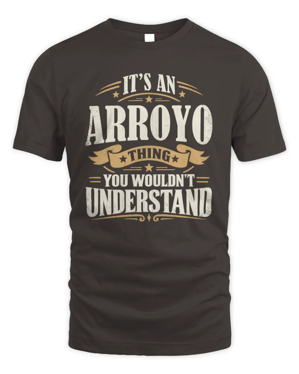 ARROYO P08 TH51 - Personalized “It’s a/an [NAME] Thing – You Wouldn’t Understand” Shirt - Unisex Standard T-Shirt - Dark Chocolate