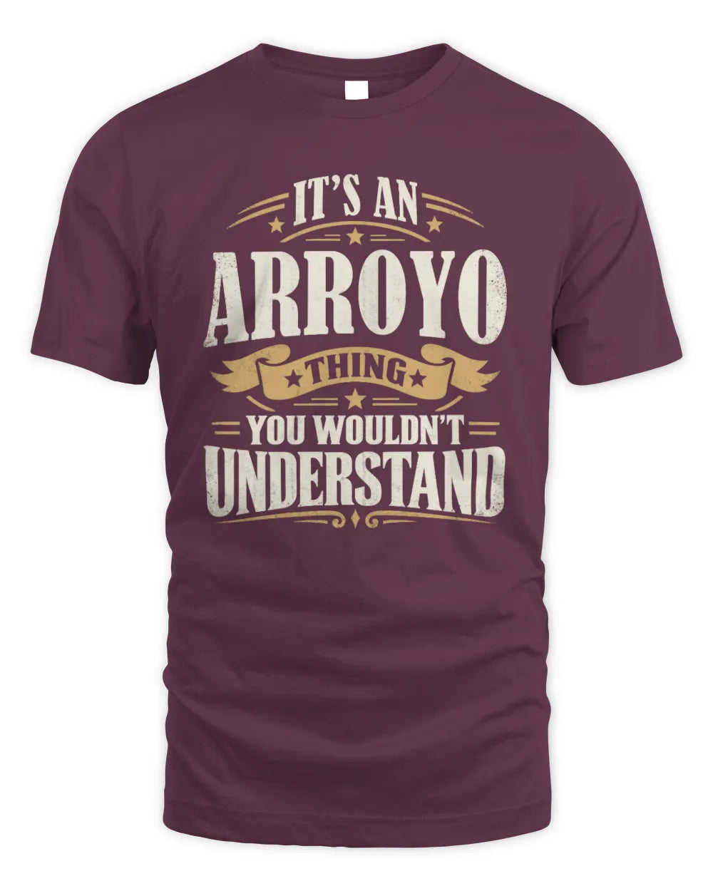 ARROYO P08 TH51 - Personalized “It’s a/an [NAME] Thing – You Wouldn’t Understand” Shirt - Unisex Standard T-Shirt - Maroon