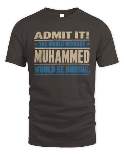 MUHAMMED TP68-K2-968 – Personalized Funny Quote Apparel “The World Without NAME Would Be Boring” - Unisex Standard T-Shirt - Dark Chocolate
