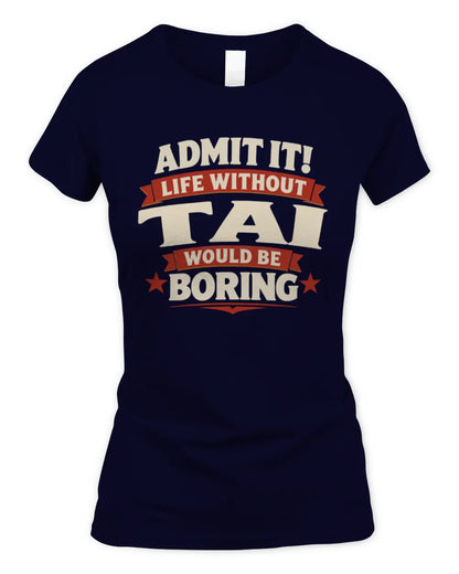 TAI P4 KT003 Personalized Funny Quote Apparel “Life Without NAME Would Be Boring” - Women's Standard T-Shirt - Navy